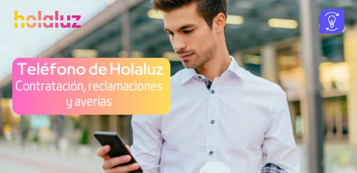 Teléfono de Holaluz: Contratación, reclamaciones y averías