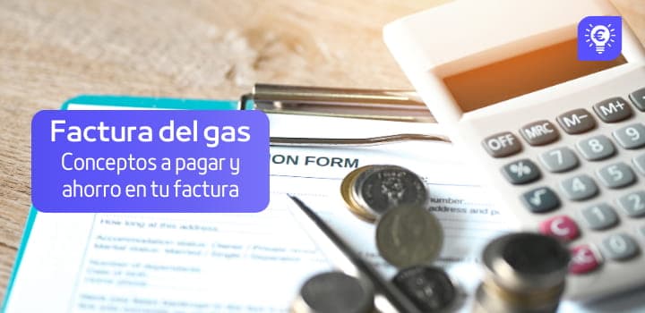Entiende tu factura del gas: Conceptos a pagar y ahorro en tu factura