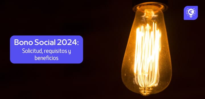 Bono Social en 2024: Solicitud, requisitos y beneficios