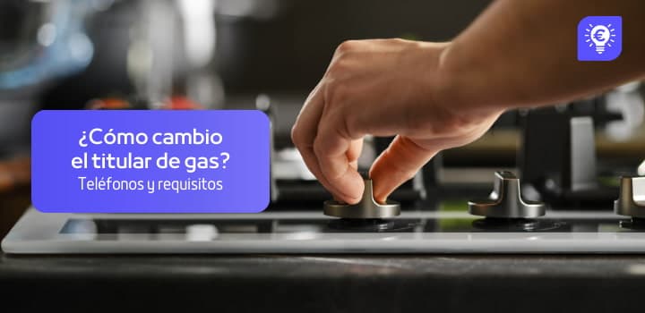 Cambio de Titular de Gas: Pasos, Requisitos y Costos