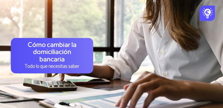 ¿Cómo cambiar la domiciliación bancaria de tu factura de luz o gas?