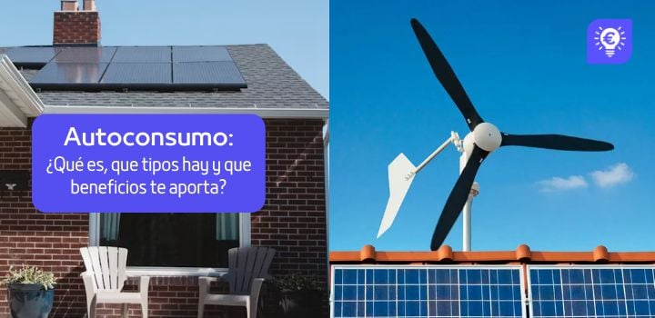 Autoconsumo: ¿Qué es, que tipos hay y que beneficios te aporta?