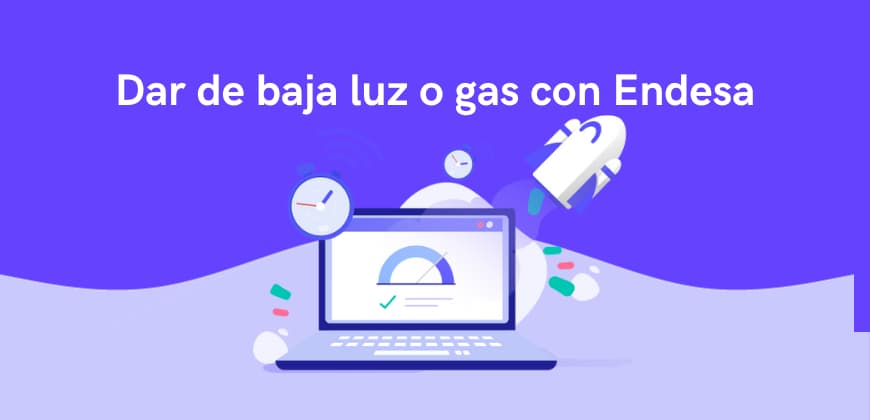 Dar de baja la luz o el gas de Endesa: procedimiento y requisitos