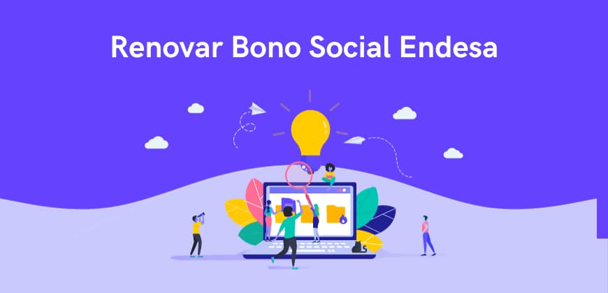 Renovar Bono Social de Endesa: requisitos y cómo hacerlo