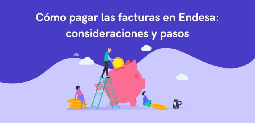 Cómo pagar las facturas en Endesa: consideraciones y pasos