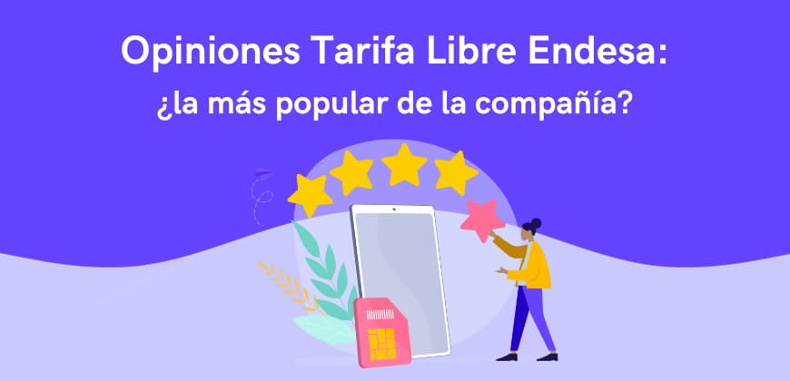 Opiniones Tarifa Libre Endesa: ¿la más popular de la compañía?
